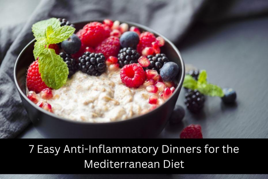 7 Easy Anti-Inflammatory Dinners for the Mediterranean Diet