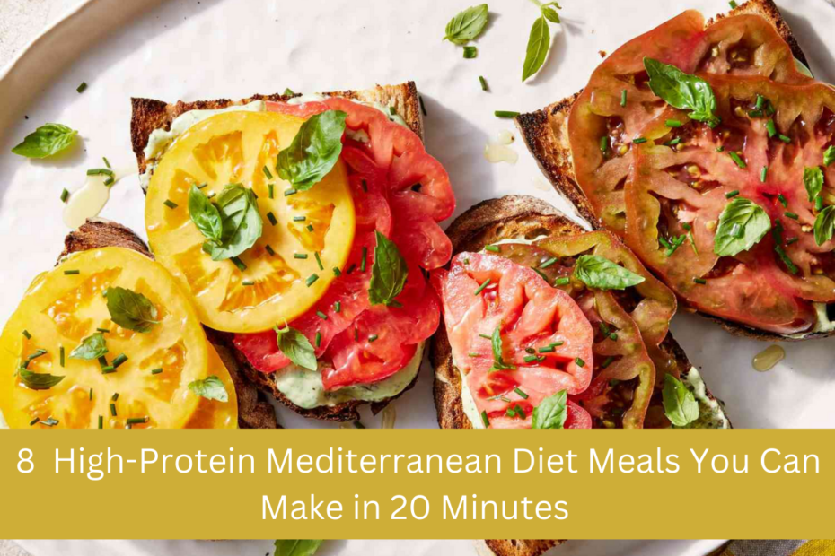 8 High-Protein Mediterranean Diet Meals You Can Make in 20 Minutes