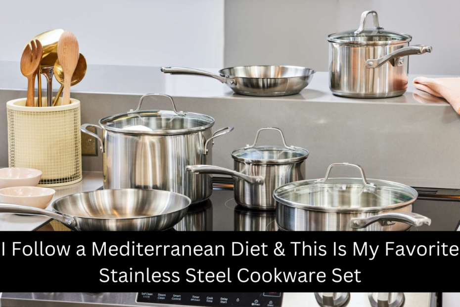 I Follow a Mediterranean Diet & This Is My Favorite Stainless Steel Cookware Set