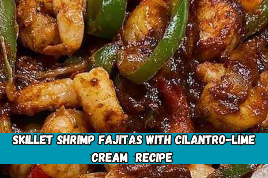 Skillet Shrimp Fajitas with Cilantro-Lime Cream Recipe