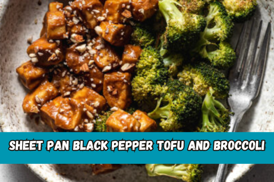 Sheet Pan Black Pepper Tofu and Broccoli