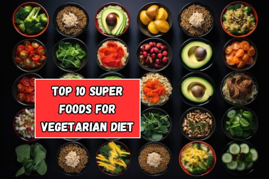 Top 10 Super Foods For Vegetarian Diet